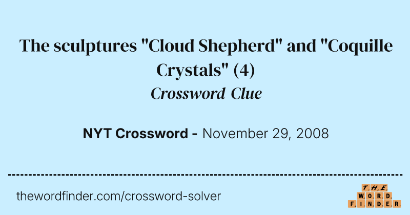 The sculptures "Cloud Shepherd" and "Coquille Crystals" crossword clue image