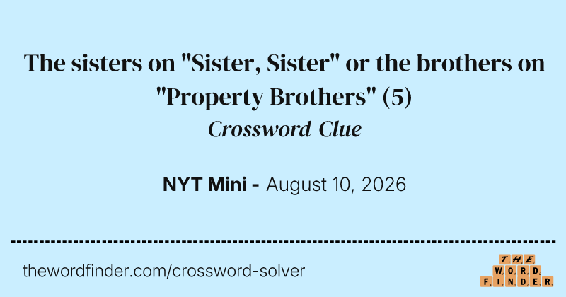 The sisters on "Sister, Sister" or the brothers on "Property Brothers" crossword clue image