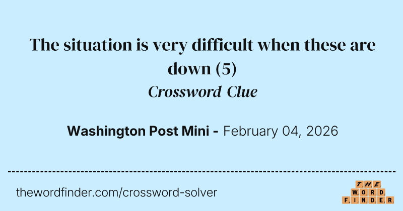 The situation is very difficult when these are down crossword clue image