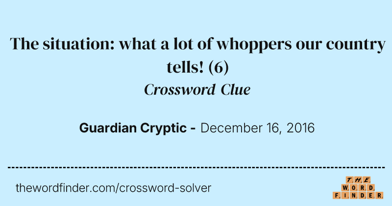 The situation: what a lot of whoppers our country tells! crossword clue image