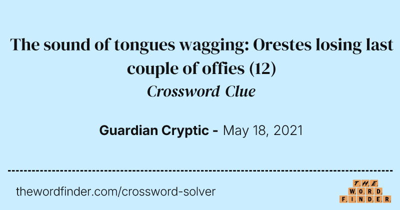 The sound of tongues wagging: Orestes losing last couple of offies crossword clue image