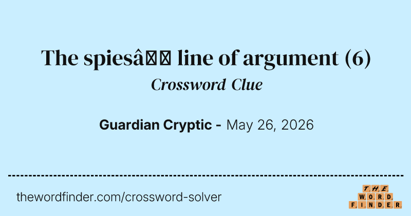 The spies’ line of argument crossword clue image