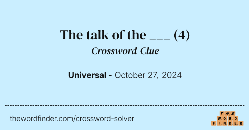 The talk of the ___ crossword clue image