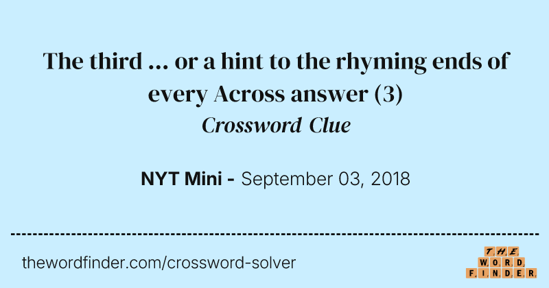 The third ... or a hint to the rhyming ends of every Across answer crossword clue image