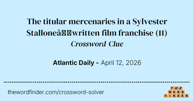 The titular mercenaries in a Sylvester Stallone–written film franchise crossword clue image