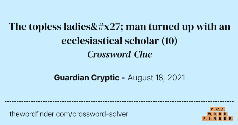 The topless ladies' man turned up with an ecclesiastical scholar crossword clue image