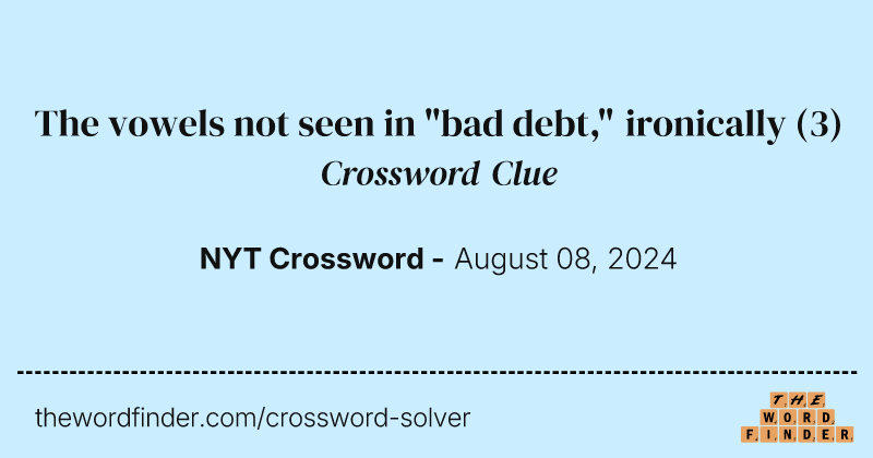 The vowels not seen in "bad debt," ironically crossword clue image