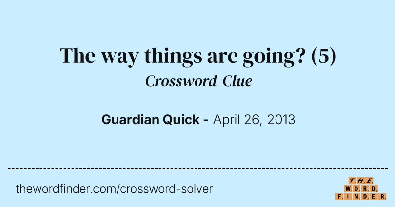 The way things are going? crossword clue image