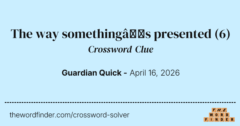 The way something’s presented crossword clue image