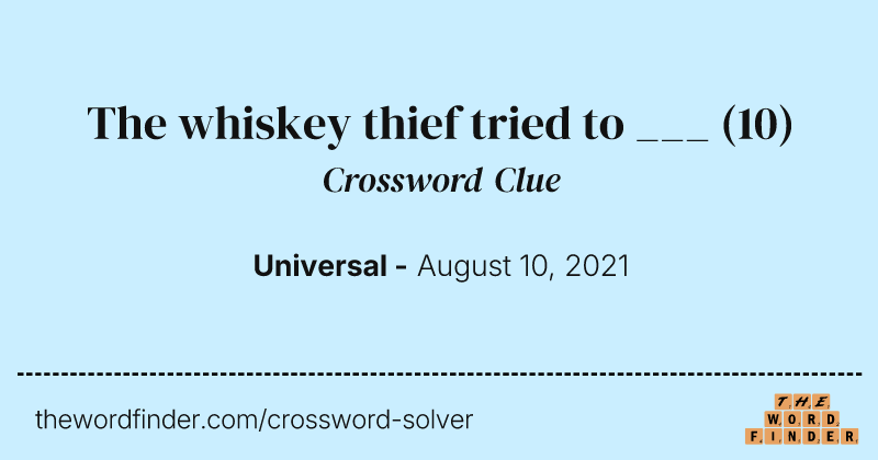 The whiskey thief tried to ___ crossword clue image