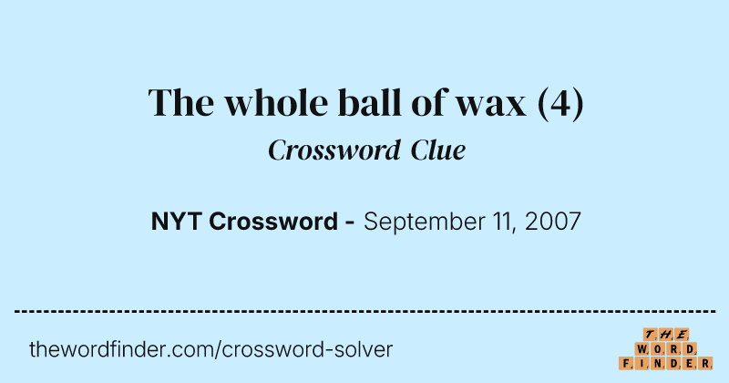 The whole ball of wax crossword clue image