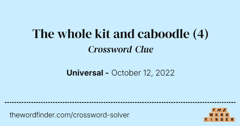 The whole kit and caboodle crossword clue image