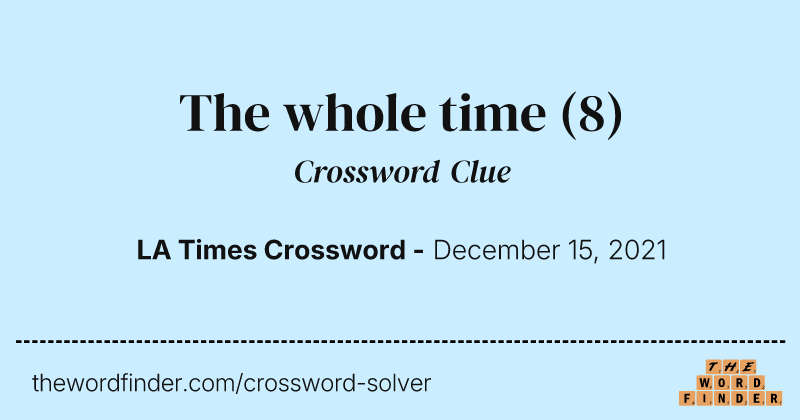 The whole time crossword clue image
