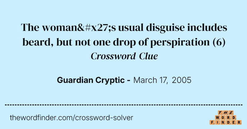 The woman's usual disguise includes beard, but not one drop of perspiration crossword clue image
