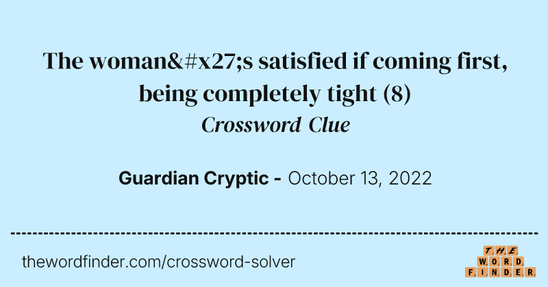 The woman's satisfied if coming first, being completely tight crossword clue image