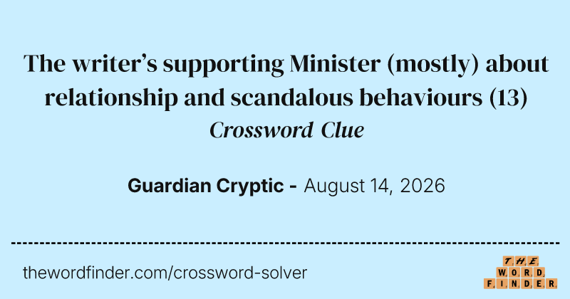 The writer’s supporting Minister (mostly) about relationship and scandalous behaviours crossword clue image