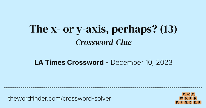 The x- or y-axis, perhaps? crossword clue image