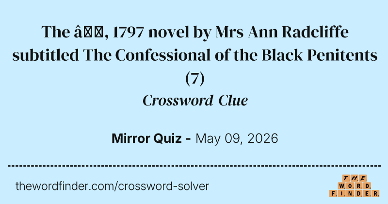 The —, 1797 novel by Mrs Ann Radcliffe subtitled The Confessional of the Black Penitents crossword clue image