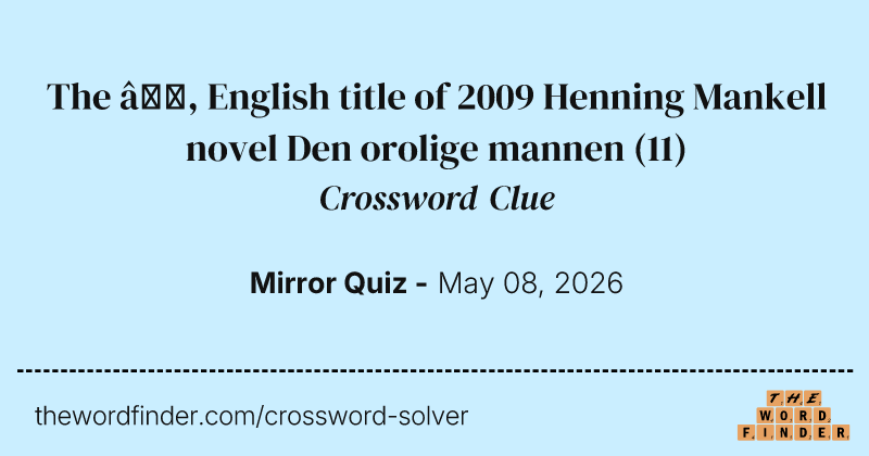 The —, English title of 2009 Henning Mankell novel Den orolige mannen crossword clue image