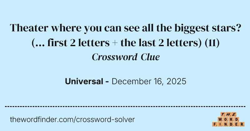 Theater where you can see all the biggest stars? (... first 2 letters + the last 2 letters) crossword clue image