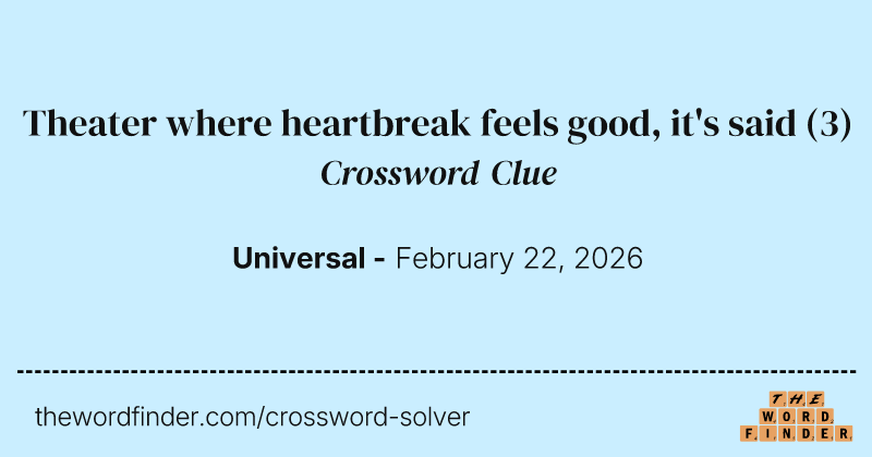 Theater where heartbreak feels good, it's said crossword clue image