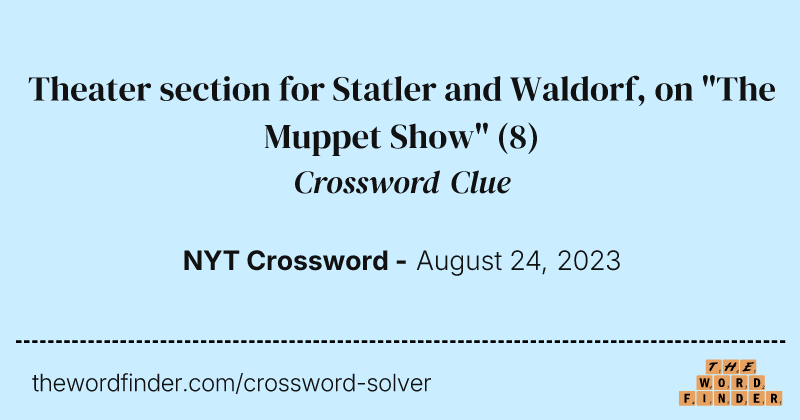 Theater section for Statler and Waldorf, on "The Muppet Show" crossword clue image