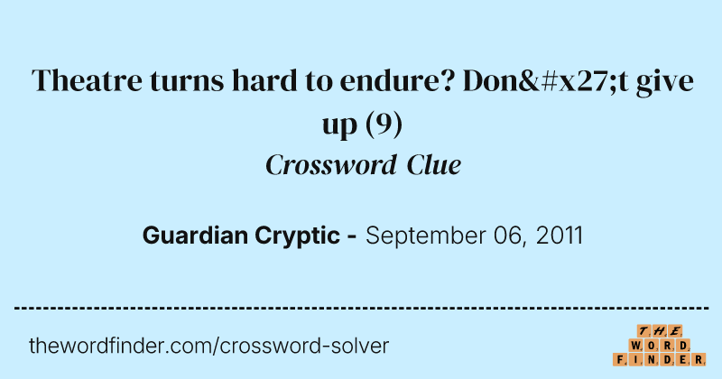 Theatre turns hard to endure? Don't give up crossword clue image