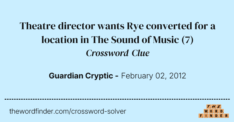 Theatre director wants Rye converted for a location in The Sound of Music crossword clue image