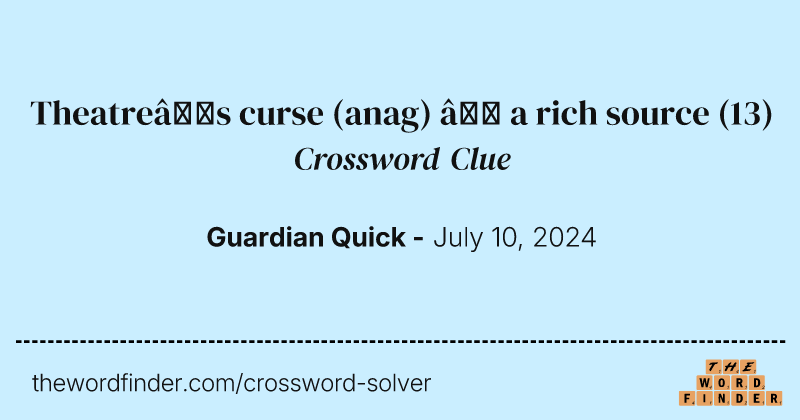 Theatre’s curse (anag) – a rich source crossword clue image