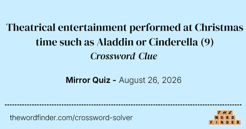 Theatrical entertainment performed at Christmas time such as Aladdin or Cinderella crossword clue image