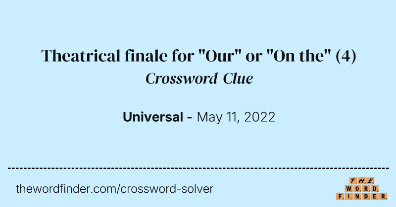 Theatrical finale for "Our" or "On the" crossword clue image