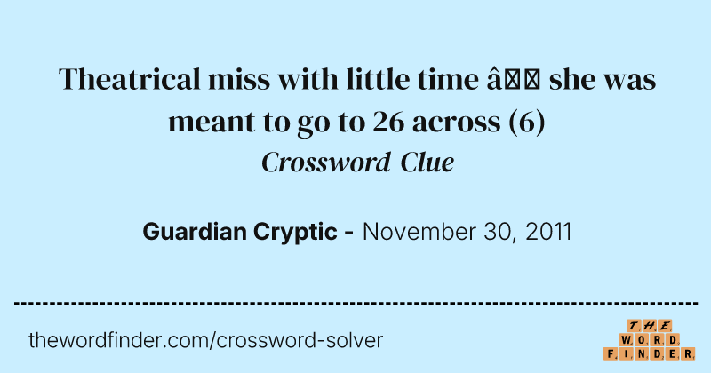 Theatrical miss with little time — she was meant to go to 26 across crossword clue image