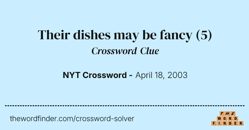 Their dishes may be fancy crossword clue image