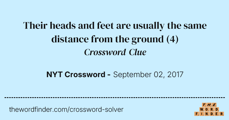 Their heads and feet are usually the same distance from the ground crossword clue image