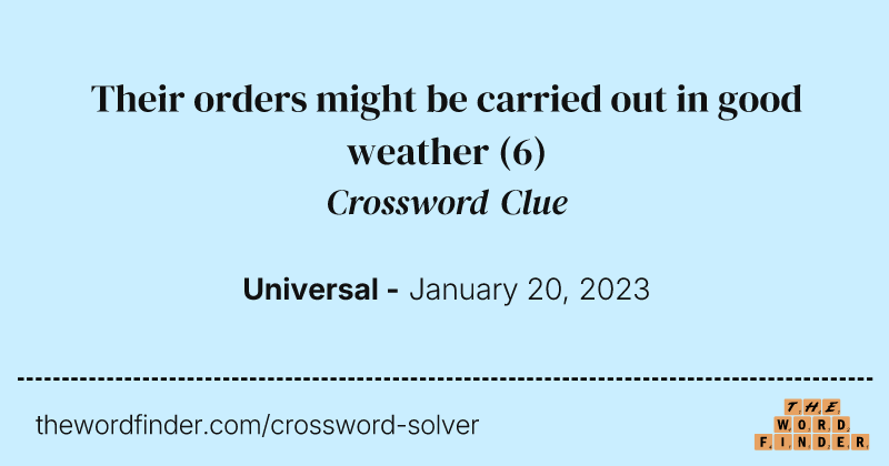 Their orders might be carried out in good weather crossword clue image