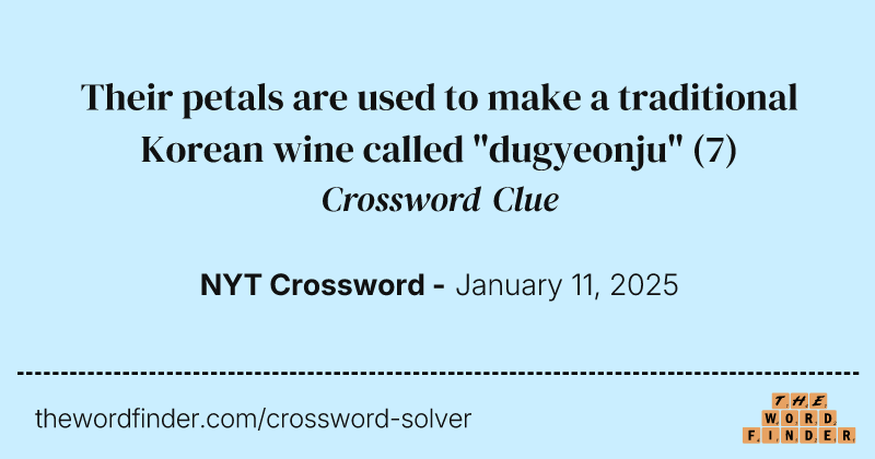 Their petals are used to make a traditional Korean wine called "dugyeonju" crossword clue image