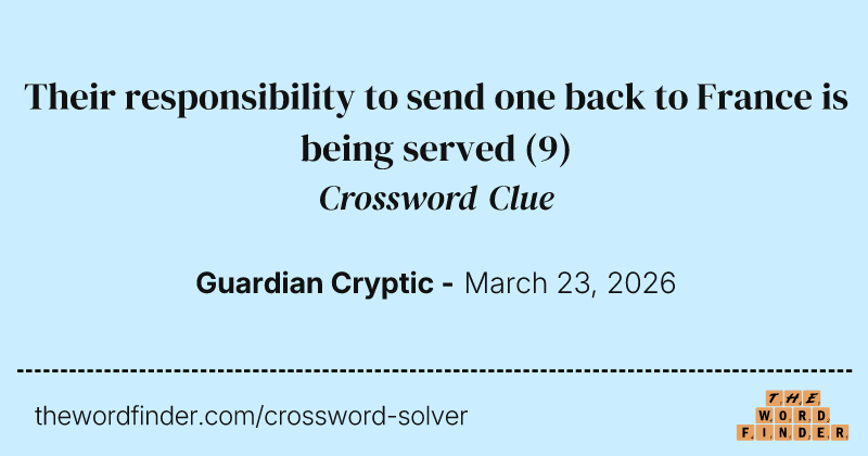 Their responsibility to send one back to France is being served crossword clue image
