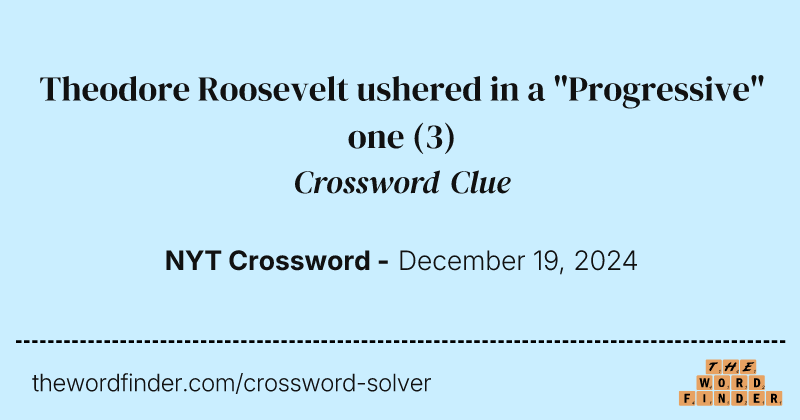 Theodore Roosevelt ushered in a "Progressive" one crossword clue image