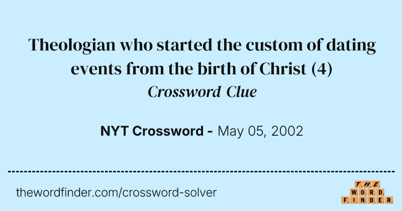 Theologian who started the custom of dating events from the birth of Christ crossword clue image