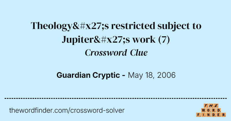 Theology's restricted subject to Jupiter's work crossword clue image