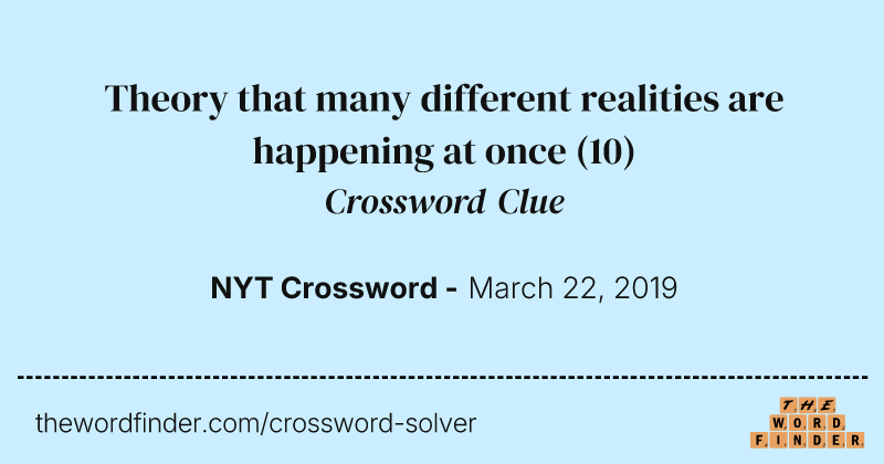 Theory that many different realities are happening at once crossword clue image