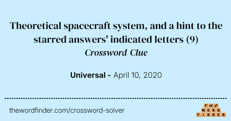 Theoretical spacecraft system, and a hint to the starred answers' indicated letters crossword clue image