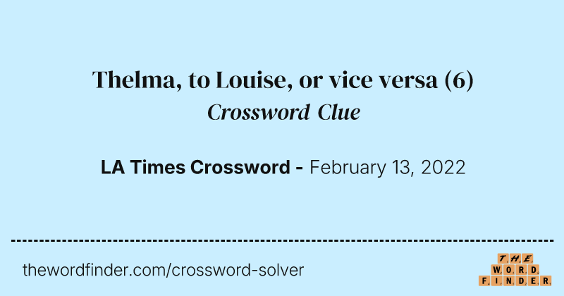 Thelma, to Louise, or vice versa crossword clue image