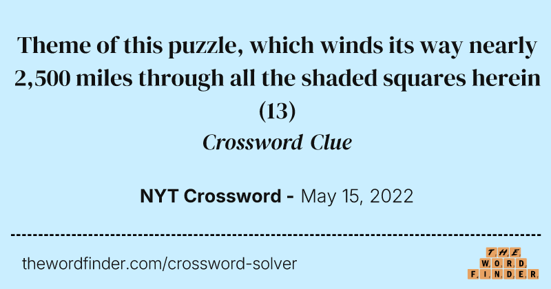 Theme of this puzzle, which winds its way nearly 2,500 miles through all the shaded squares herein crossword clue image