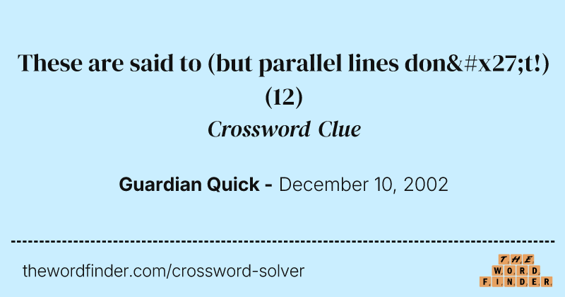 These are said to (but parallel lines don't!) crossword clue image