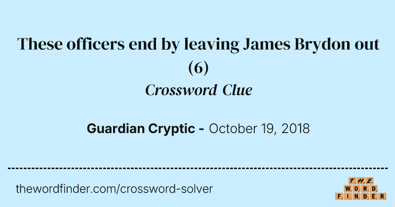 These officers end by leaving James Brydon out crossword clue image
