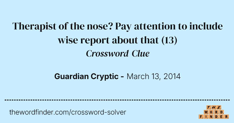 Therapist of the nose? Pay attention to include wise report about that crossword clue image