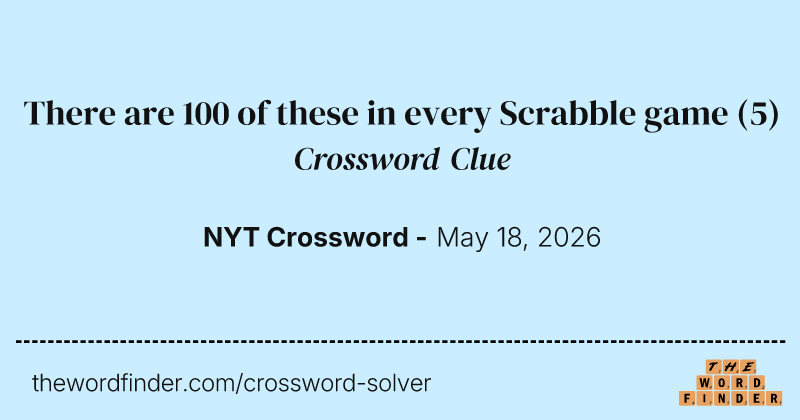 There are 100 of these in every Scrabble game crossword clue image