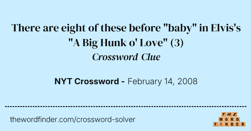 There are eight of these before "baby" in Elvis's "A Big Hunk o' Love" crossword clue image