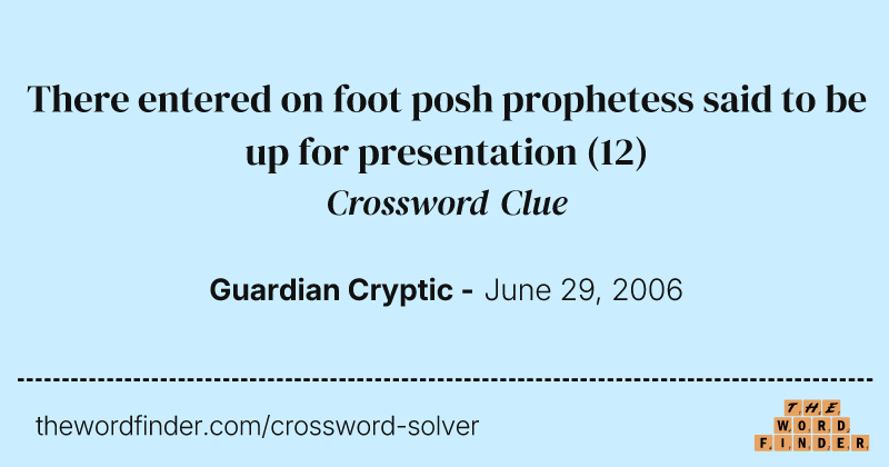 There entered on foot posh prophetess said to be up for presentation crossword clue image